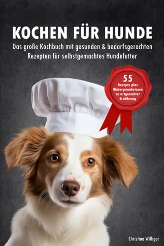 Kochen für Hunde - Das große Kochbuch für Hunde mit gesunden & bedarfsgerechten Rezepten
