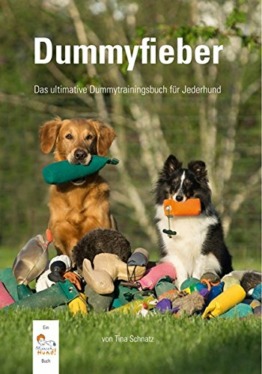 Dummyfieber: Das ultimative Dummytrainingsbuch für Jederhund