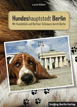 Hundeshauptstadt Berlin: mit Hundeblick und Berliner Schnauze durch Berlin